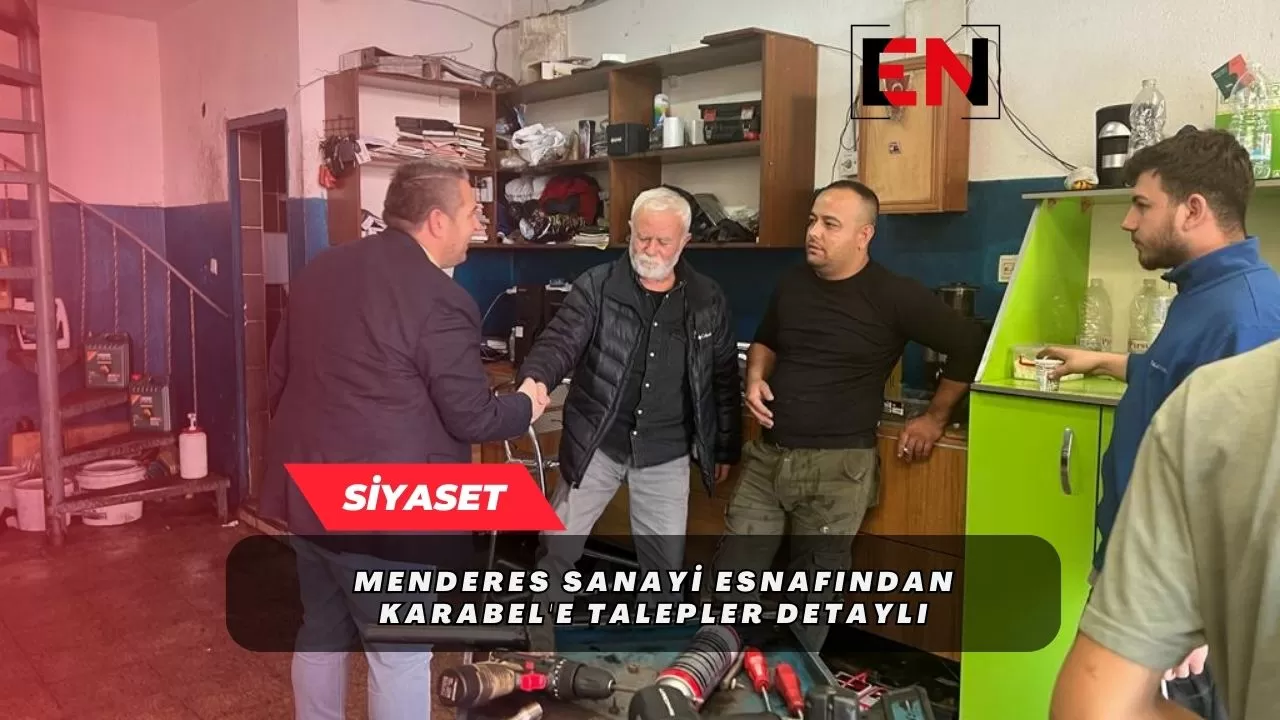 Menderes Sanayi Esnafından Karabel'e Talepler Detaylı