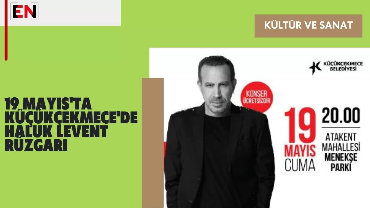 19 Mayıs'ta Küçükçekmece'de Haluk Levent rüzgarı