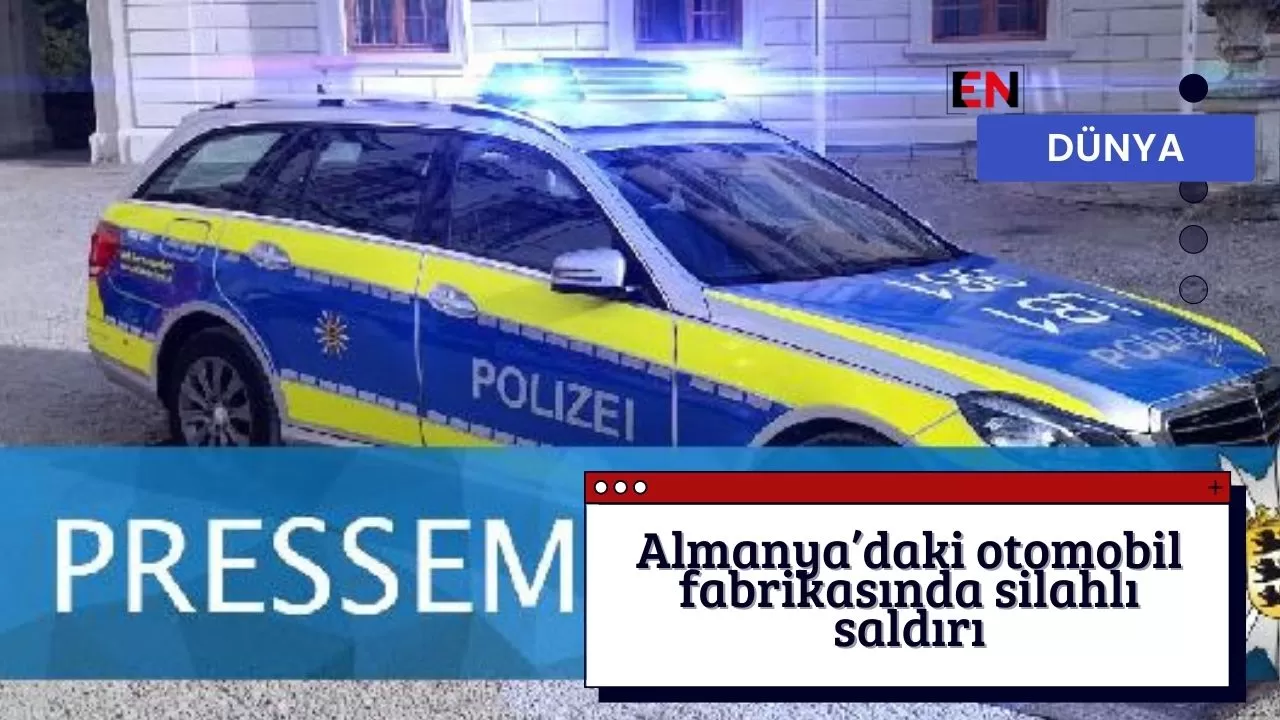 Almanya’daki otomobil fabrikasında silahlı saldırı