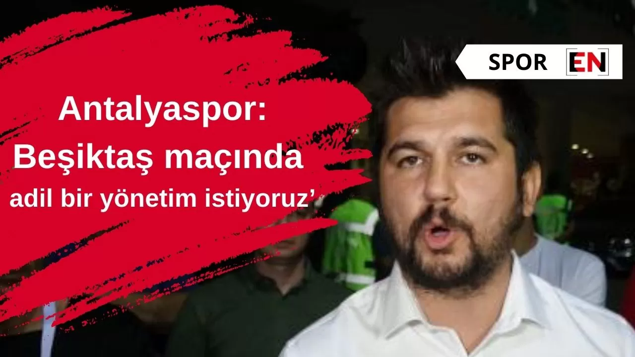 Antalyaspor: Beşiktaş maçında adil bir yönetim istiyoruz’ Antalyaspor: Beşiktaş maçında adil bir yönetim istiyoruz’