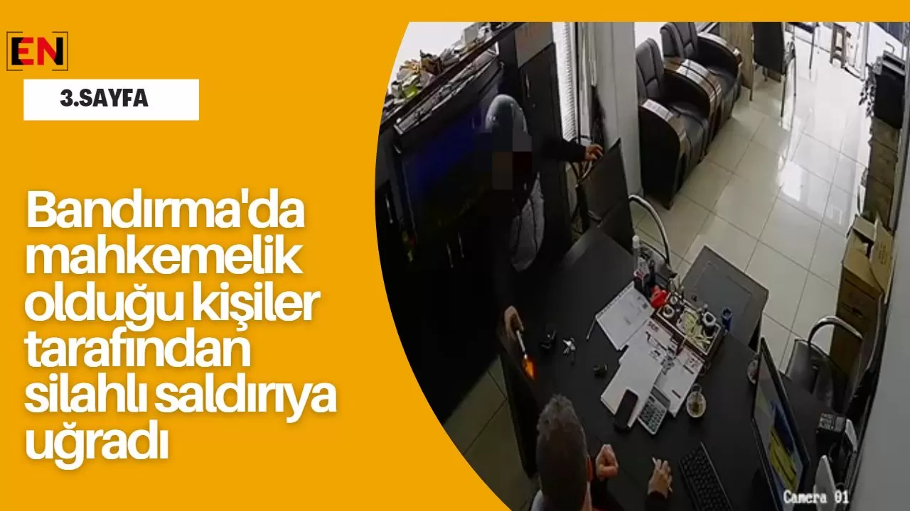 Bandırma'da mahkemelik olduğu kişiler tarafından silahlı saldırıya uğradı