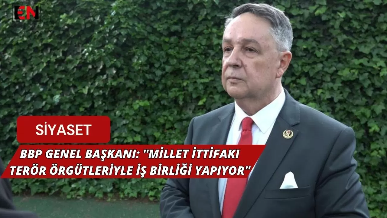 BBP Genel Başkanı: ''Millet İttifakı Terör Örgütleriyle İş Birliği Yapıyor'' BBP Genel Başkanı: ''Millet İttifakı Terör Örgütleriyle İş Birliği Yapıyor''