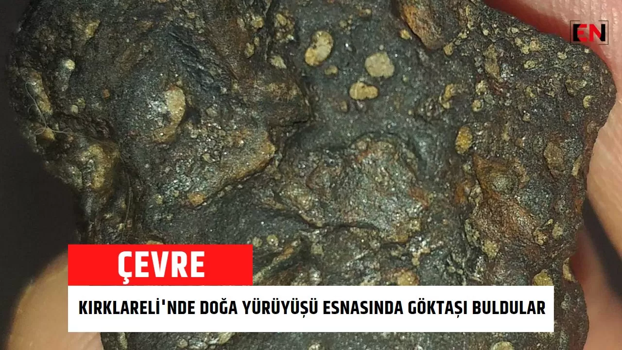 Kırklareli'nde doğa yürüyüşü esnasında göktaşı buldular
