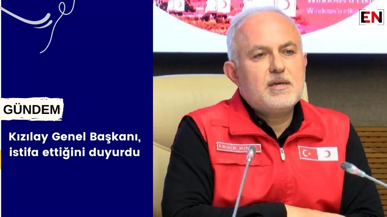 Kızılay Genel Başkanı, istifa ettiğini duyurdu