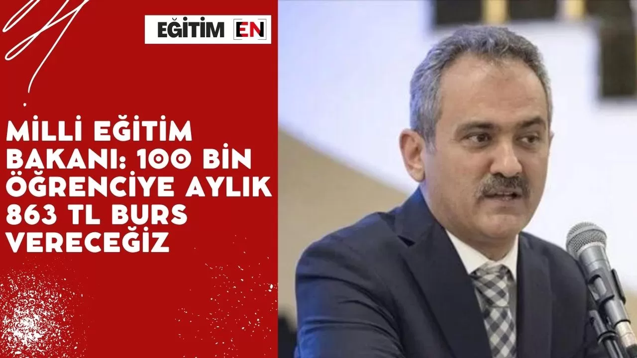 Milli Eğitim Bakanı: 100 bin öğrenciye aylık 863 TL burs vereceğiz