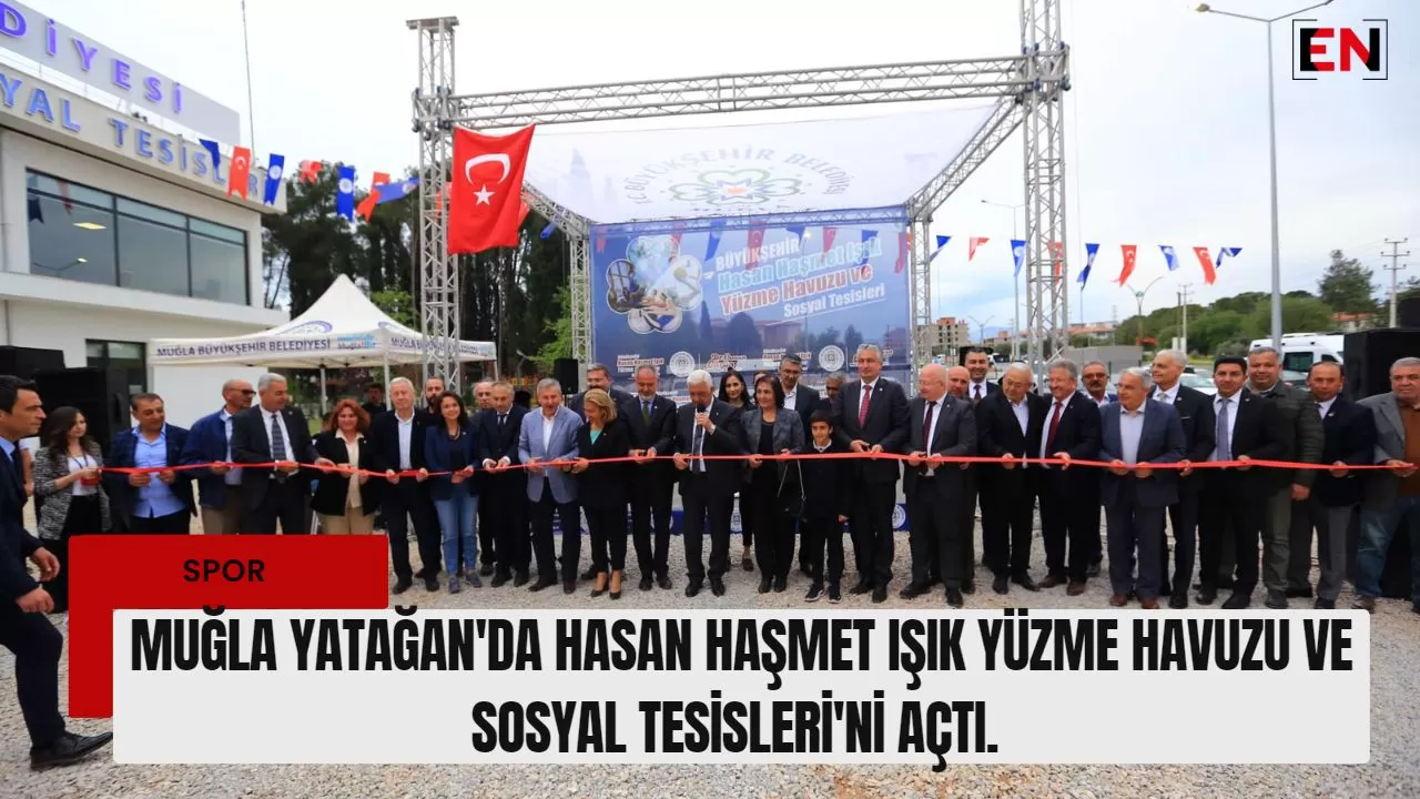 Muğla Yatağan'da Hasan Haşmet Işık Yüzme Havuzu ve Sosyal Tesisleri'ni açtı.