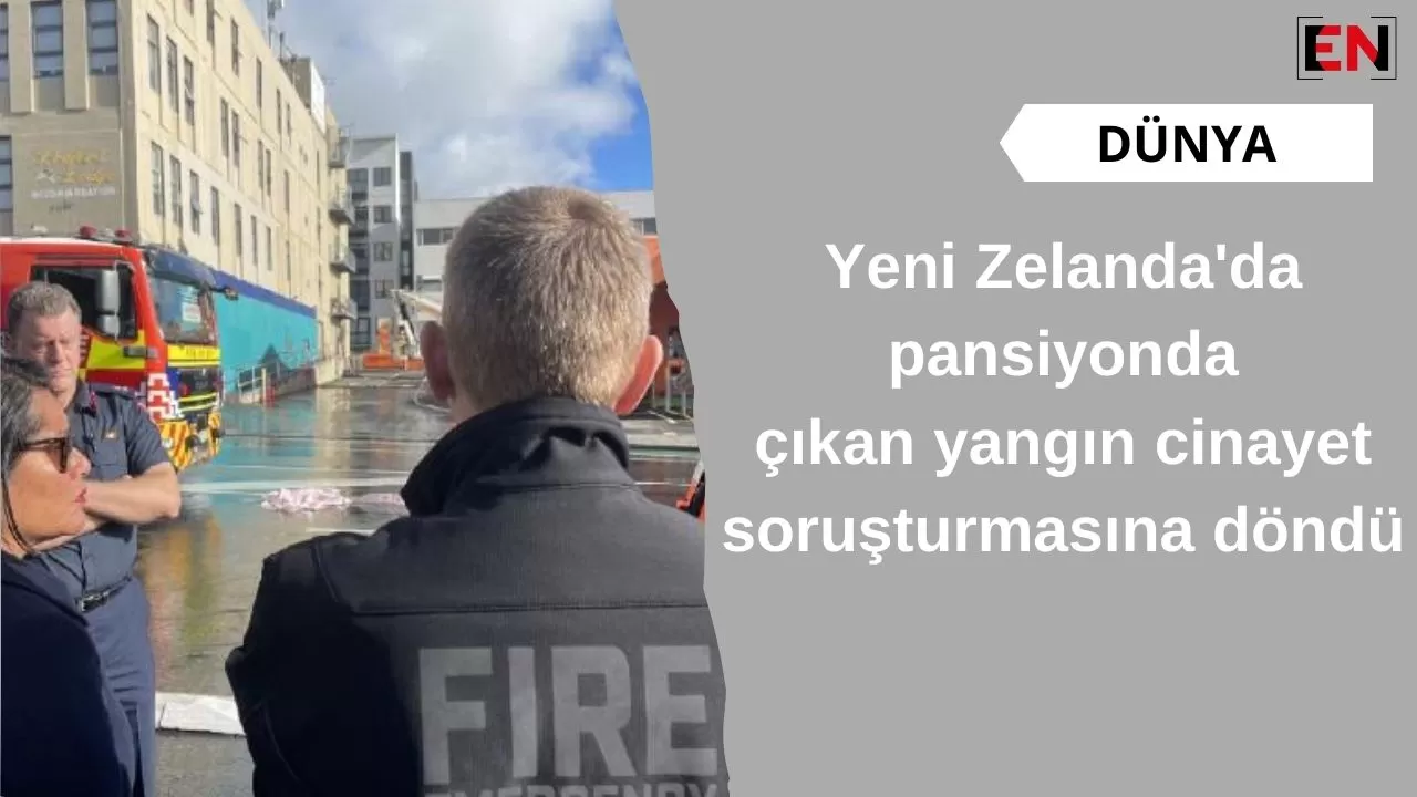 Yeni Zelanda'da pansiyonda çıkan yangın cinayet soruşturmasına döndü