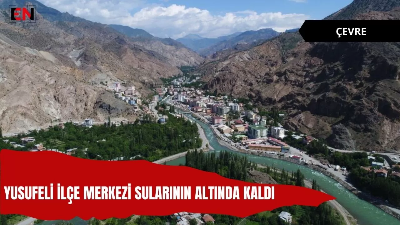 Yusufeli ilçe merkezi sularının altında kaldı Yusufeli ilçe merkezi sularının altında kaldı