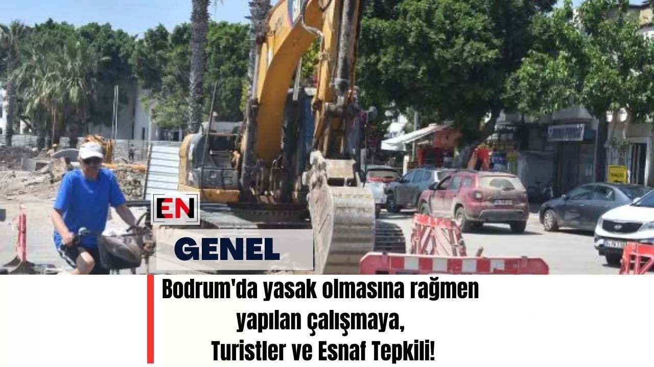 Bodrum'da yasak olmasına rağmen yapılan çalışmaya, Turistler ve Esnaf Tepkili!