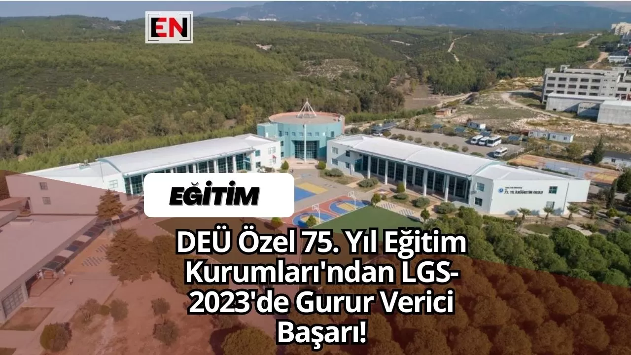 DEÜ Özel 75. Yıl Eğitim Kurumları'ndan LGS-2023'de Gurur Verici Başarı!