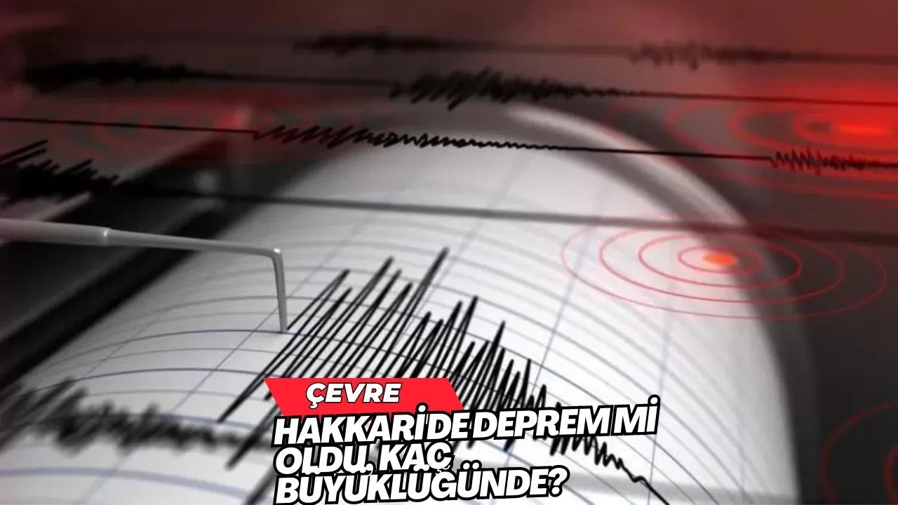 Hakkari'de deprem mi oldu, kaç büyüklüğünde?