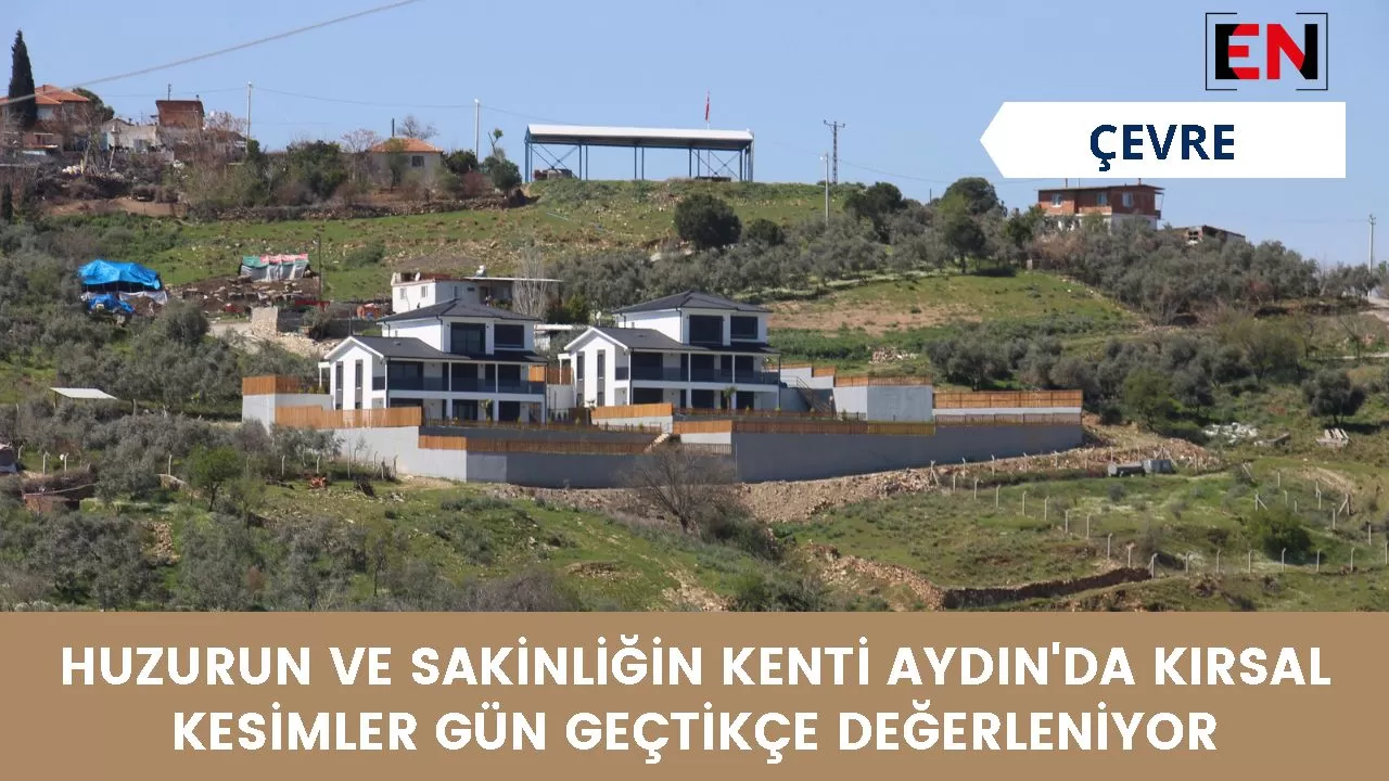 Huzurun ve sakinliğin kenti Aydın'da kırsal kesimler gün geçtikçe değerleniyor