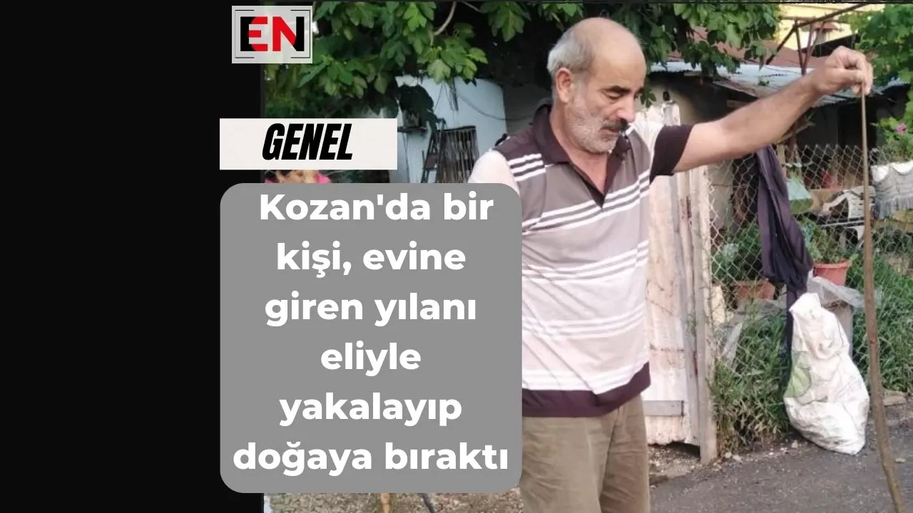 Kozan'da bir kişi, evine giren yılanı eliyle yakalayıp doğaya bıraktı