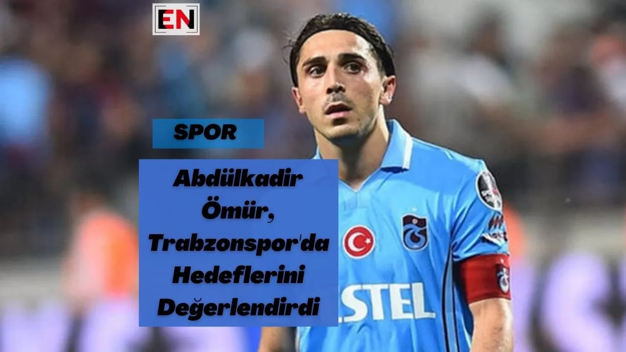 Abdülkadir Ömür, Trabzonspor'da Hedeflerini Değerlendirdi Abdülkadir Ömür, Trabzonspor'da Hedeflerini Değerlendirdi