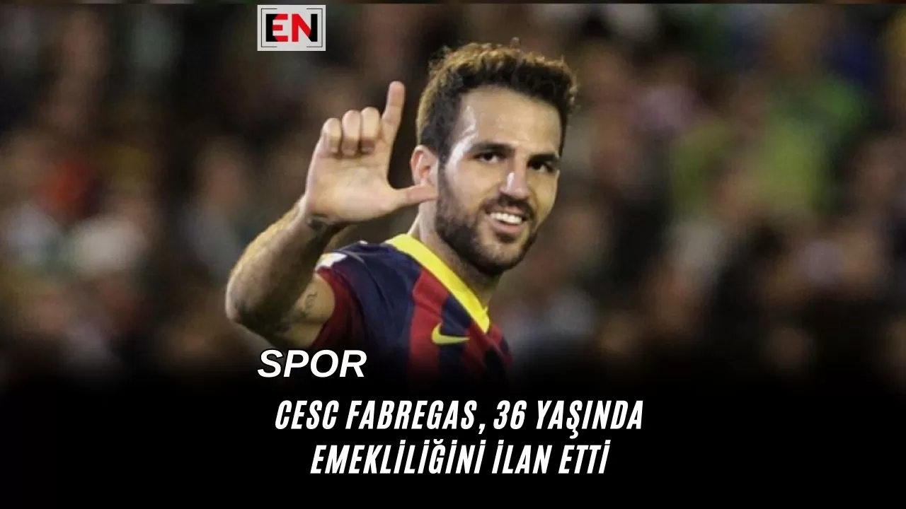 Cesc Fabregas, 36 Yaşında Emekliliğini İlan Etti
