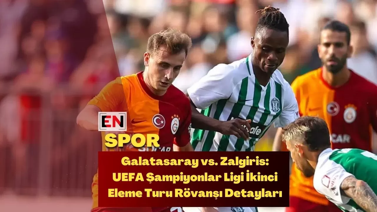Galatasaray vs. Zalgiris: UEFA Şampiyonlar Ligi İkinci Eleme Turu Rövanşı Detayları Galatasaray vs. Zalgiris: UEFA Şampiyonlar Ligi İkinci Eleme Turu Rövanşı Detayları