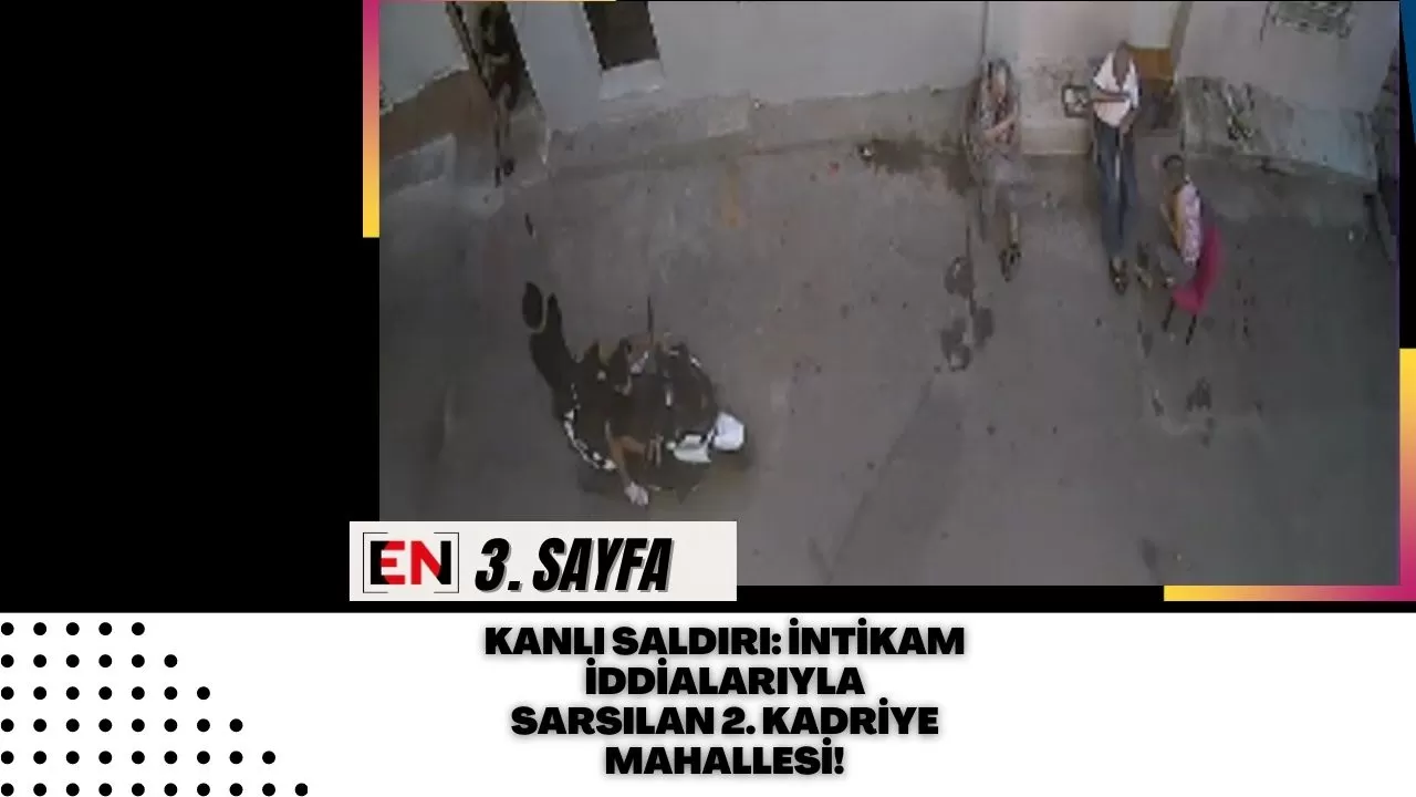 Kanlı Saldırı: İntikam İddialarıyla Sarsılan 2. Kadriye Mahallesi! Kanlı Saldırı: İntikam İddialarıyla Sarsılan 2. Kadriye Mahallesi!