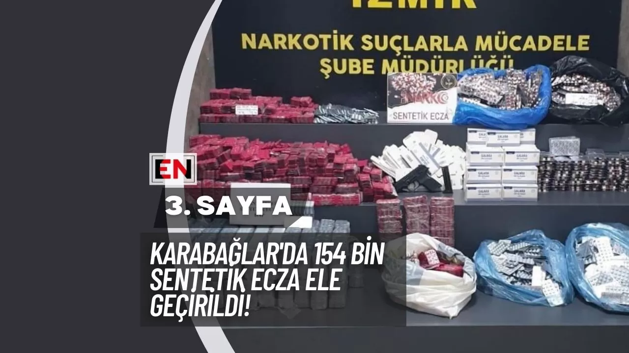 Karabağlar'da 154 Bin Sentetik Ecza Ele Geçirildi! Karabağlar'da 154 Bin Sentetik Ecza Ele Geçirildi!