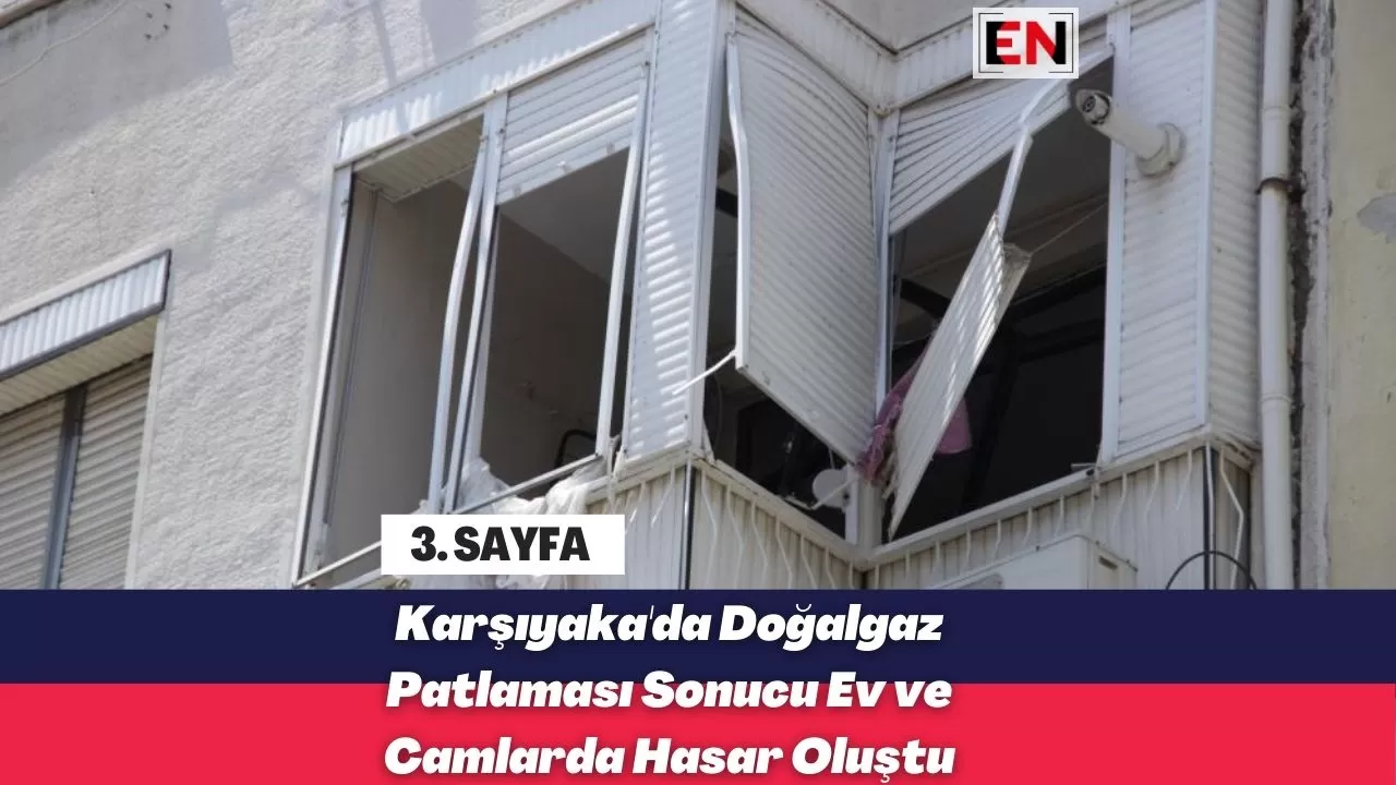 Karşıyaka'da Doğalgaz Patlaması Sonucu Ev ve Camlarda Hasar Oluştu Karşıyaka'da Doğalgaz Patlaması Sonucu Ev ve Camlarda Hasar Oluştu