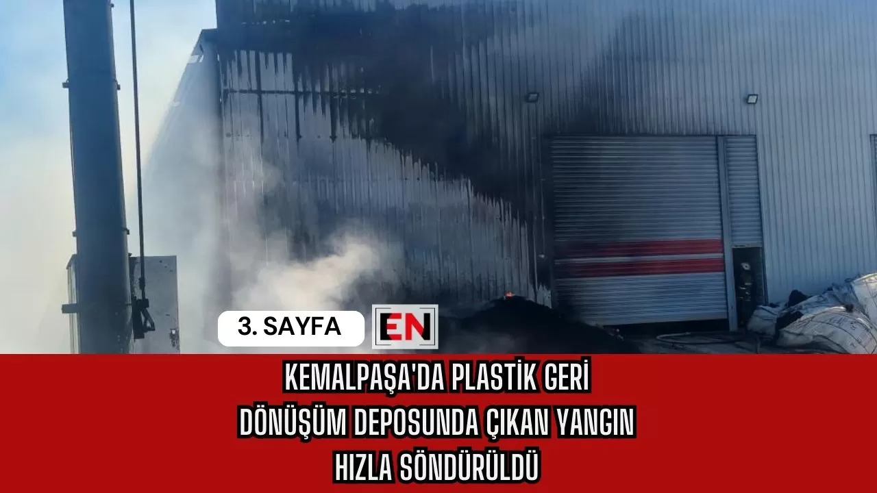 Kemalpaşa'da Plastik Geri Dönüşüm Deposunda Çıkan Yangın Hızla Söndürüldü Kemalpaşa'da Plastik Geri Dönüşüm Deposunda Çıkan Yangın Hızla Söndürüldü