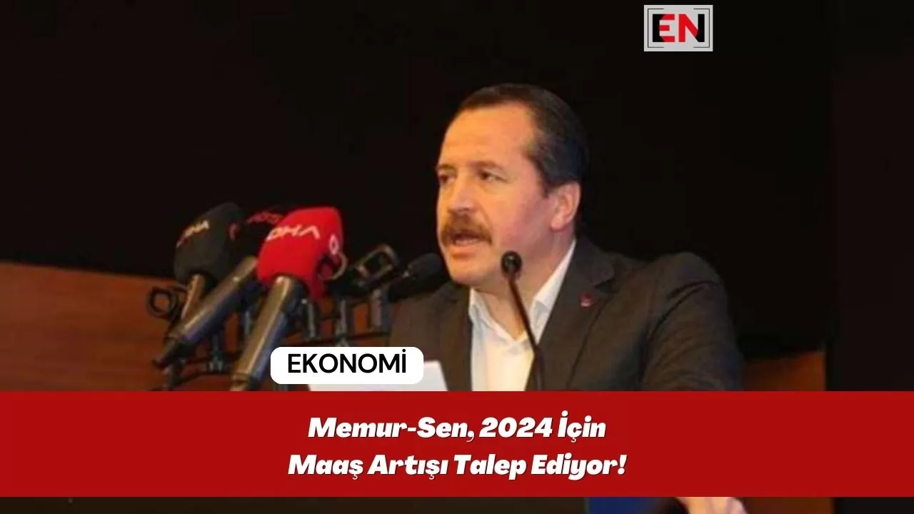 Memur-Sen, 2024 İçin Maaş Artışı Talep Ediyor!