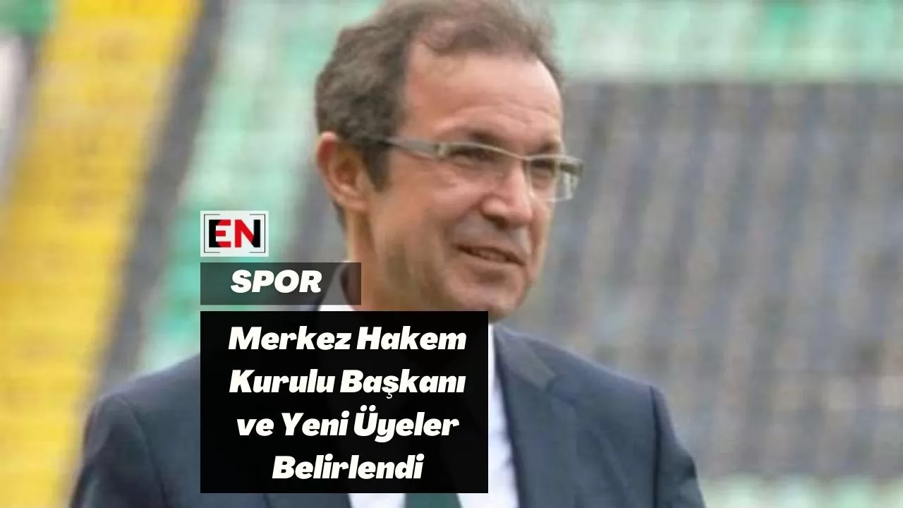 Merkez Hakem Kurulu Başkanı ve Yeni Üyeler Belirlendi
