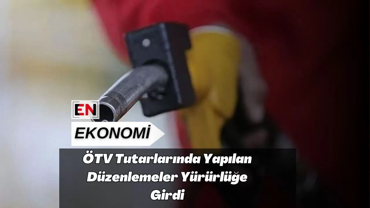 ÖTV Tutarlarında Yapılan Düzenlemeler Yürürlüğe Girdi