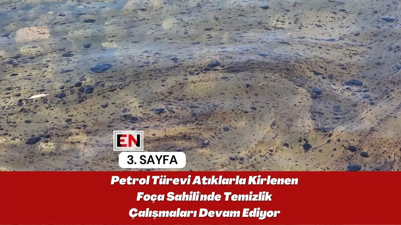 Petrol Türevi Atıklarla Kirlenen Foça Sahili'nde Temizlik Çalışmaları Devam Ediyor Petrol Türevi Atıklarla Kirlenen Foça Sahili'nde Temizlik Çalışmaları Devam Ediyor
