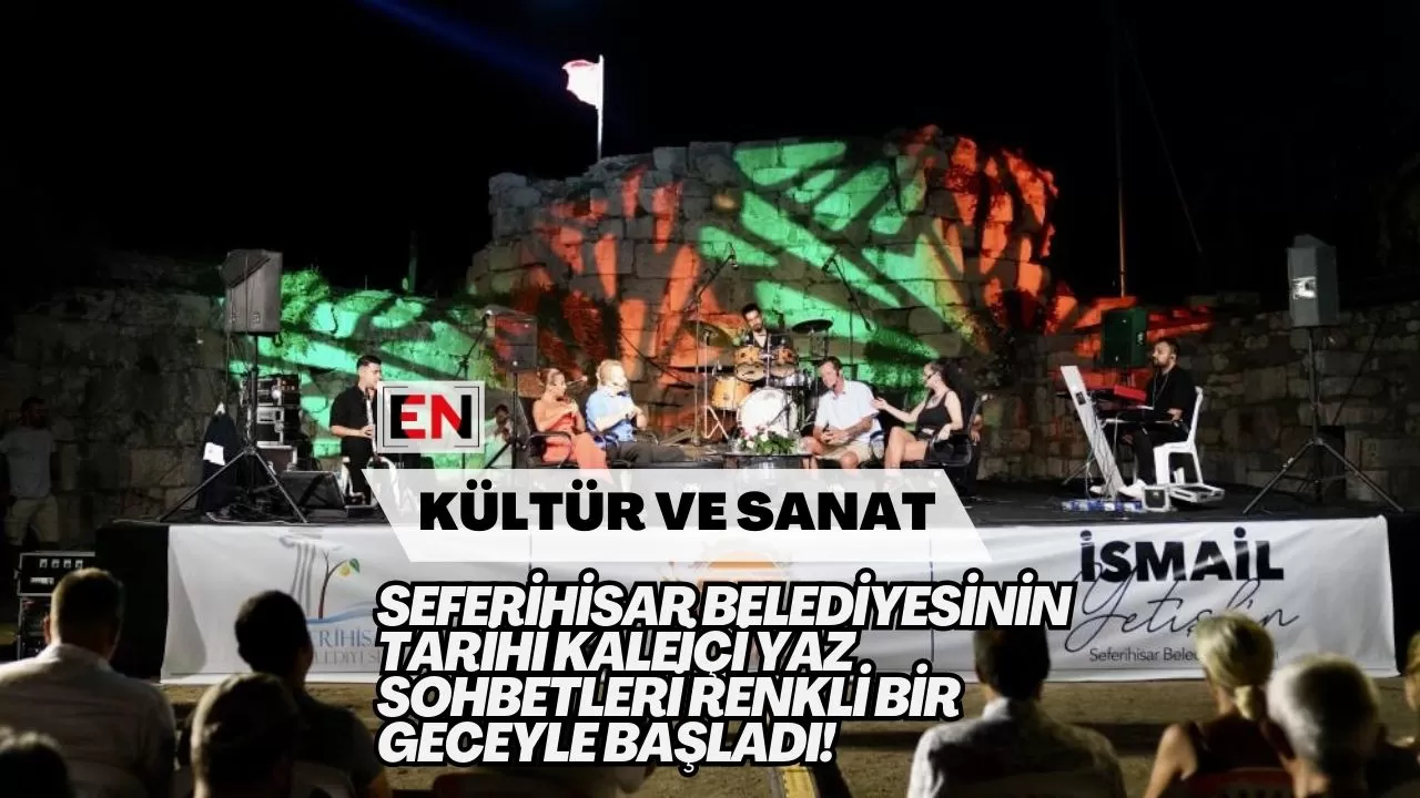 Seferihisar Belediyesinin Tarihi Kaleiçi Yaz Sohbetleri Renkli Bir Geceyle Başladı!