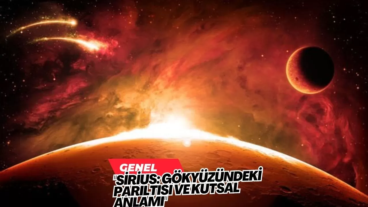 "Sirius: Gökyüzündeki Parıltısı ve Kutsal Anlamı"