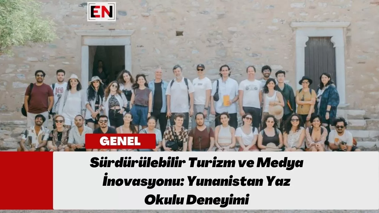 Sürdürülebilir Turizm ve Medya İnovasyonu: Yunanistan Yaz Okulu Deneyimi