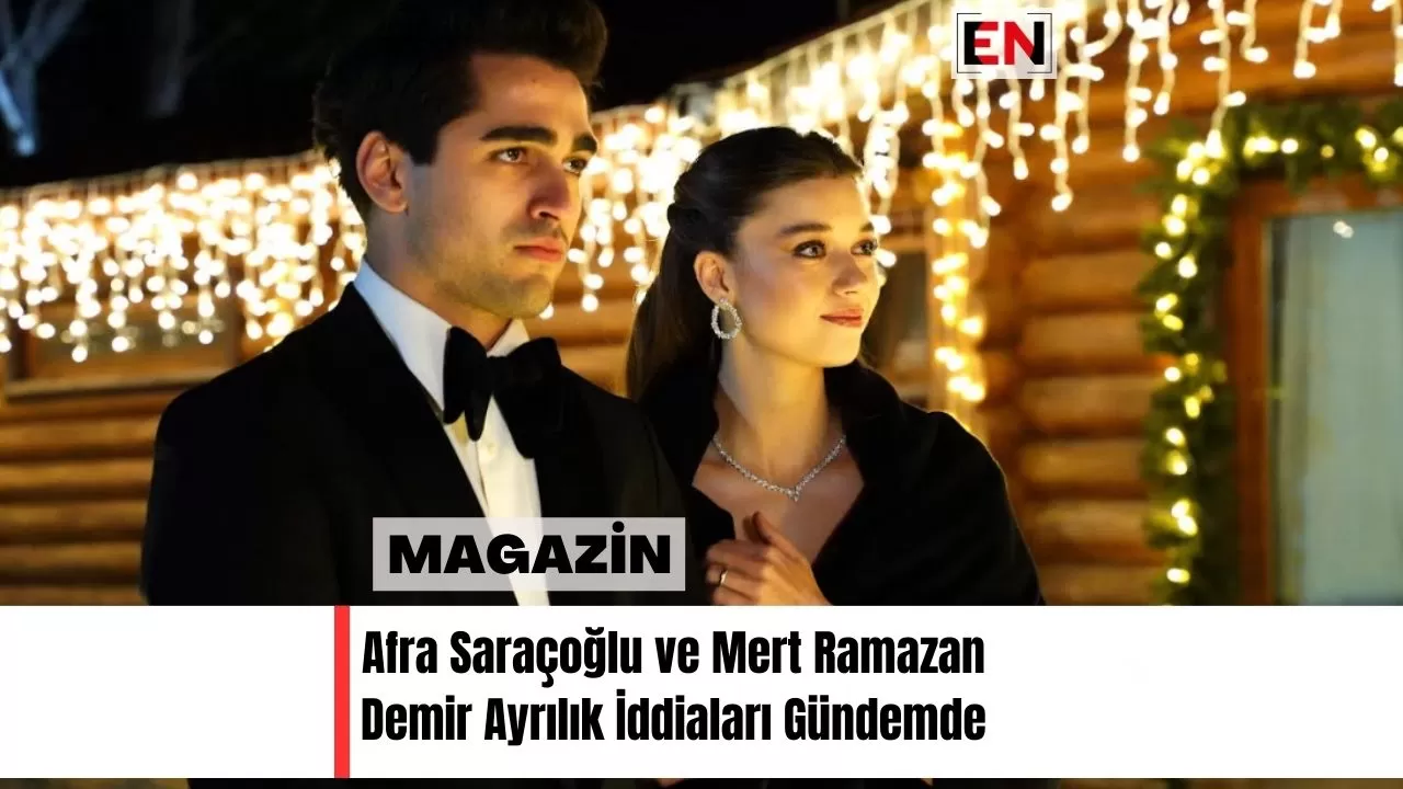 Afra Saraçoğlu ve Mert Ramazan Demir Ayrılık İddiaları Gündemde
