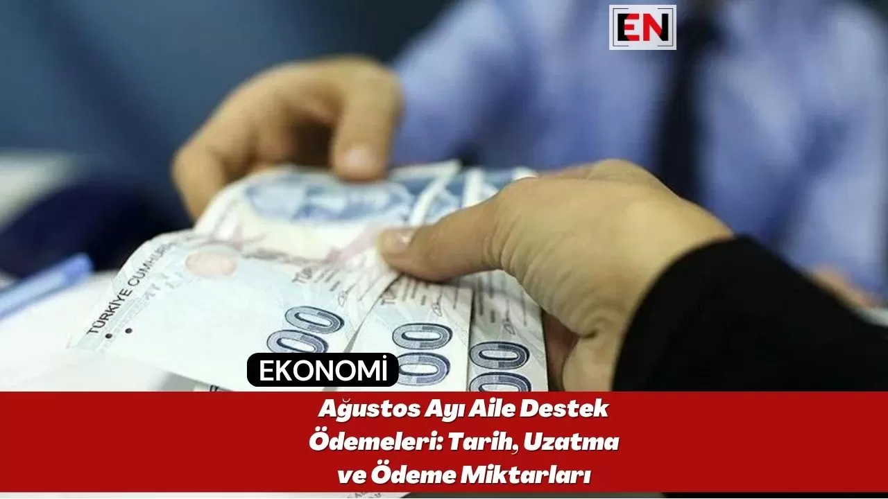 Ağustos Ayı Aile Destek Ödemeleri: Tarih, Uzatma ve Ödeme Miktarları