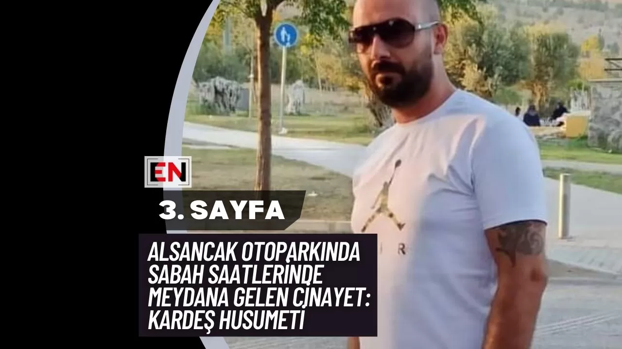 Alsancak Otoparkında Sabah Saatlerinde Meydana Gelen Cinayet: Kardeş Husumeti