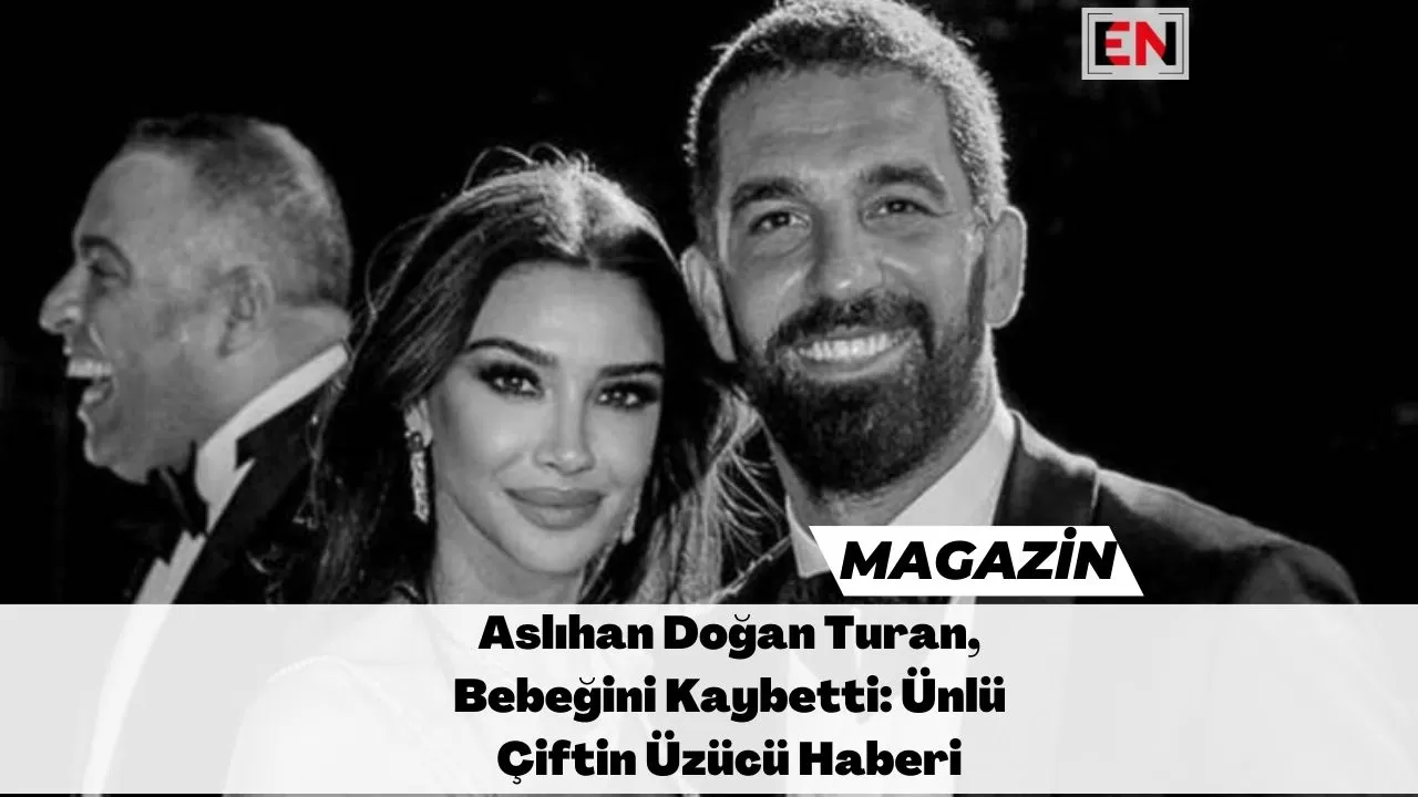 Aslıhan Doğan Turan, Bebeğini Kaybetti: Ünlü Çiftin Üzücü Haberi