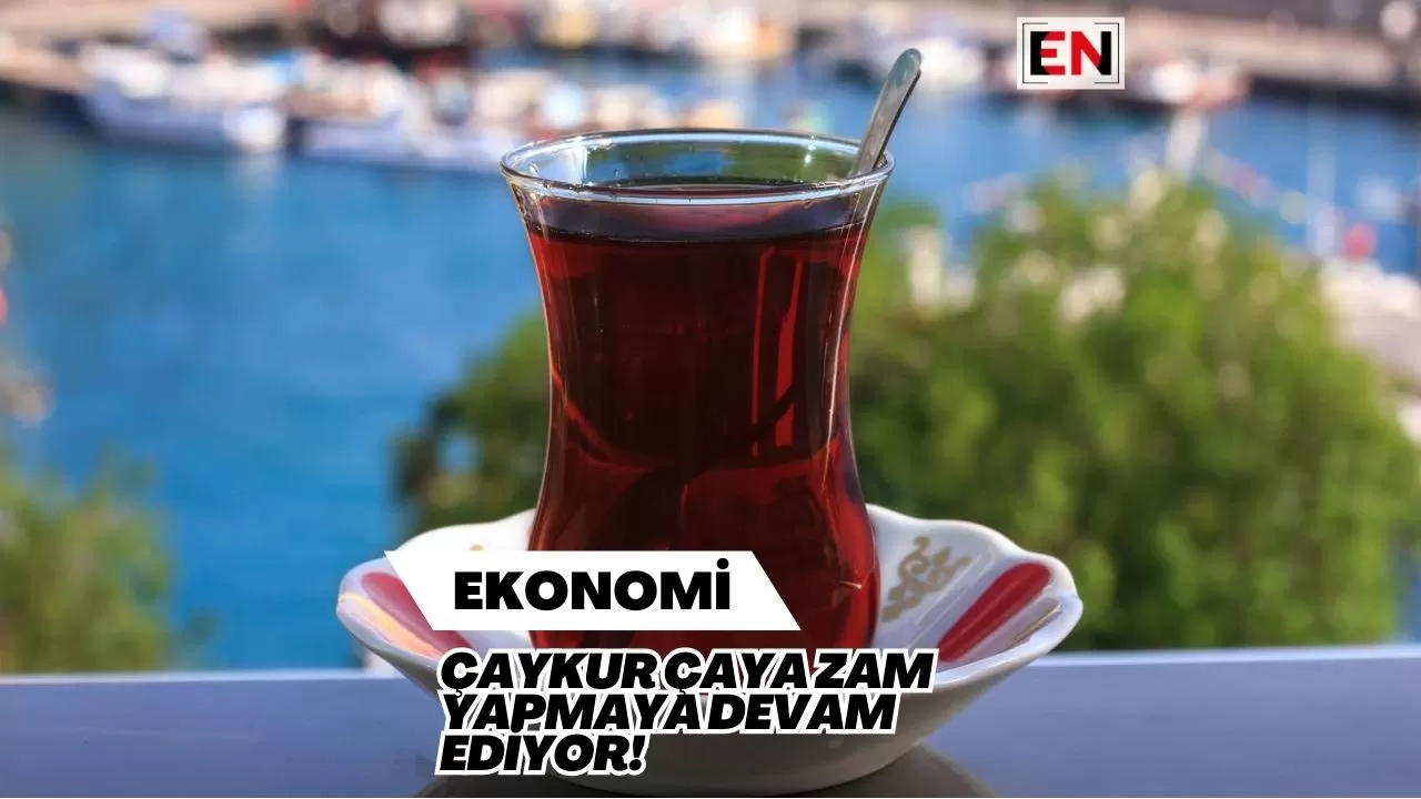 Çaykur Çaya Zam Yapmaya Devam Ediyor!