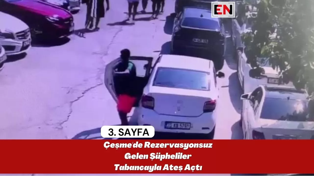 Çeşme'de Rezervasyonsuz Gelen Şüpheliler Tabancayla Ateş Açtı