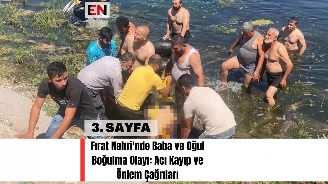 Fırat Nehri'nde Baba ve Oğul Boğulma Olayı: Acı Kayıp ve Önlem Çağrıları