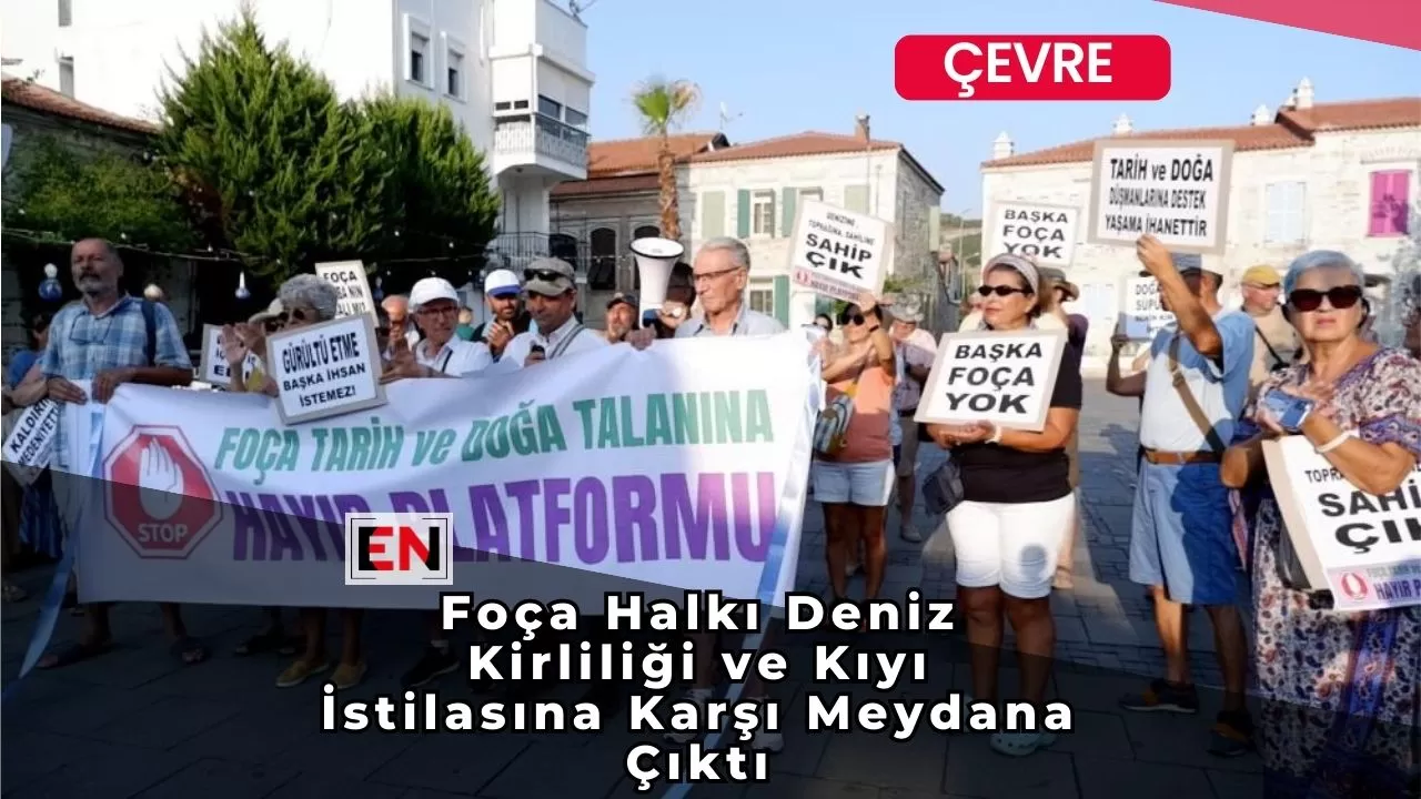 Foça Halkı Deniz Kirliliği ve Kıyı İstilasına Karşı Meydana Çıktı