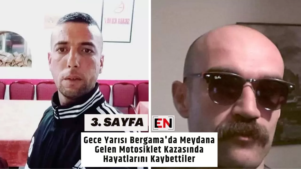 Gece Yarısı Bergama'da Meydana Gelen Motosiklet Kazasında Hayatlarını Kaybettiler Gece Yarısı Bergama'da Meydana Gelen Motosiklet Kazasında Hayatlarını Kaybettiler