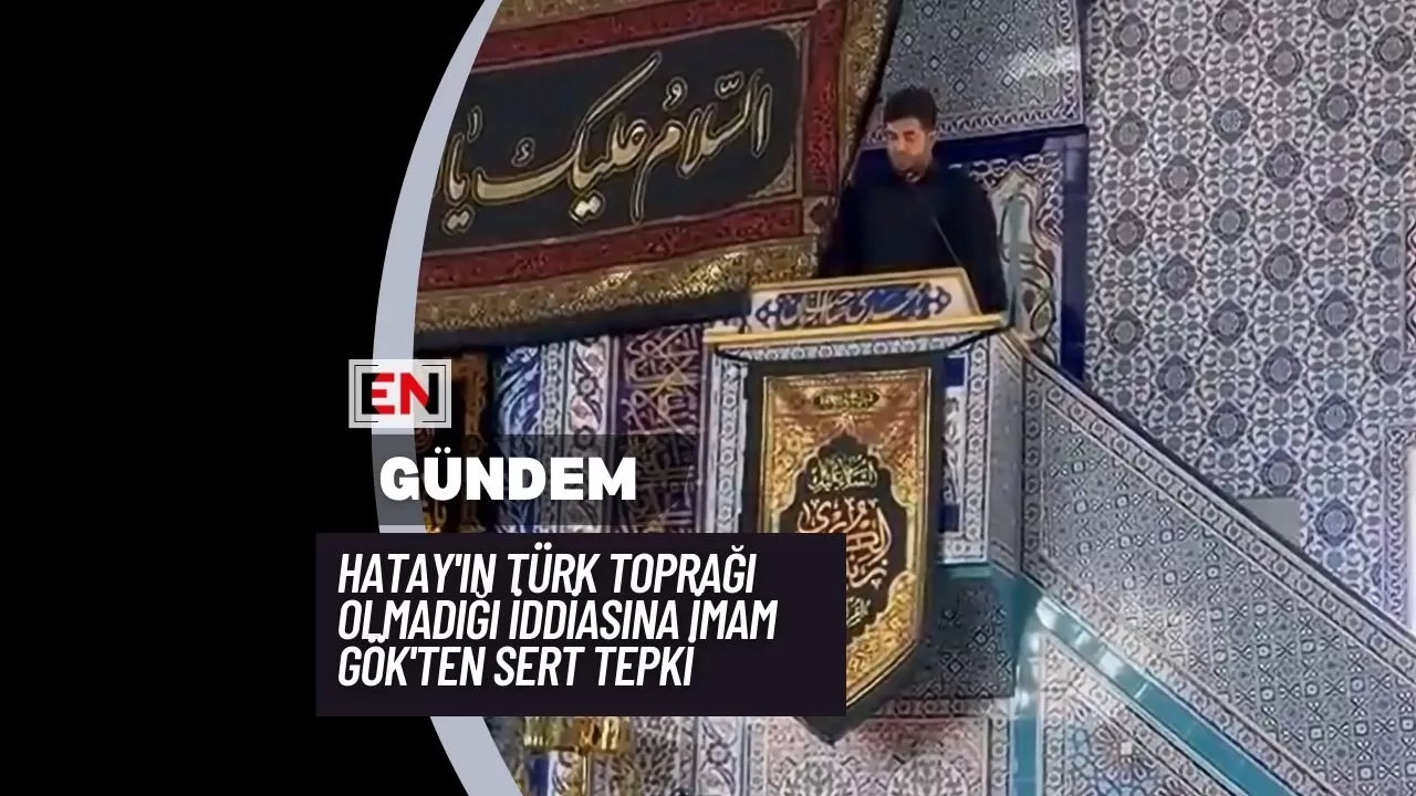 Hatay'ın Türk Toprağı Olmadığı İddiasına İmam Gök'ten Sert Tepki Hatay'ın Türk Toprağı Olmadığı İddiasına İmam Gök'ten Sert Tepki