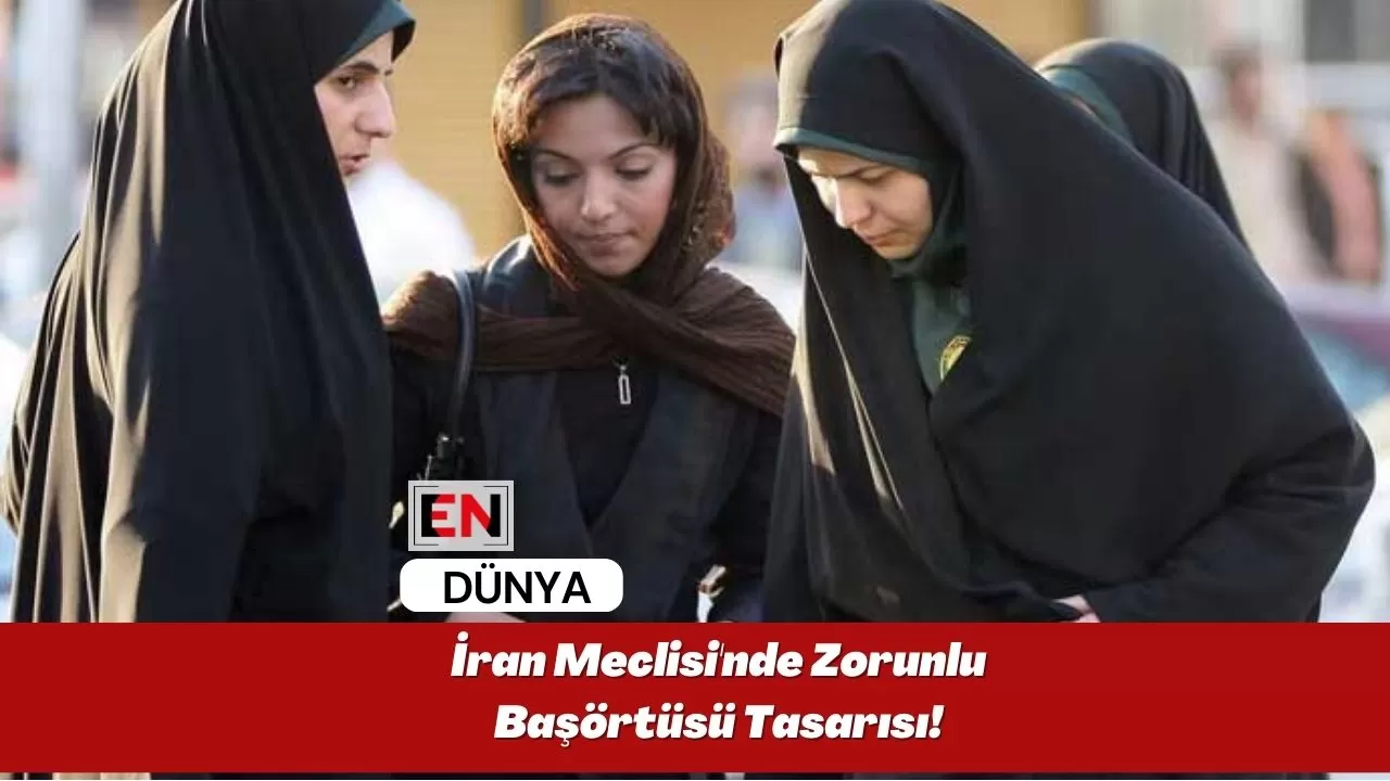 İran Meclisi'nde Zorunlu Başörtüsü Tasarısı!