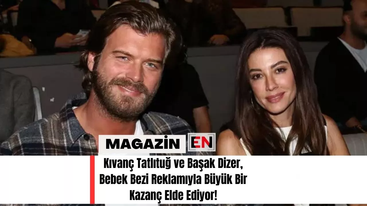 Kıvanç Tatlıtuğ ve Başak Dizer, Bebek Bezi Reklamıyla Büyük Bir Kazanç Elde Ediyor!