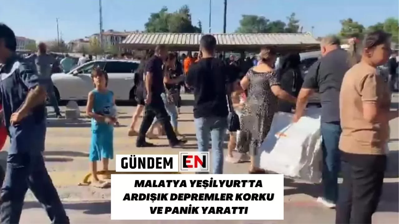 Malatya Yeşilyurt'ta Ardışık Depremler Korku ve Panik Yarattı Malatya Yeşilyurt'ta Ardışık Depremler Korku ve Panik Yarattı