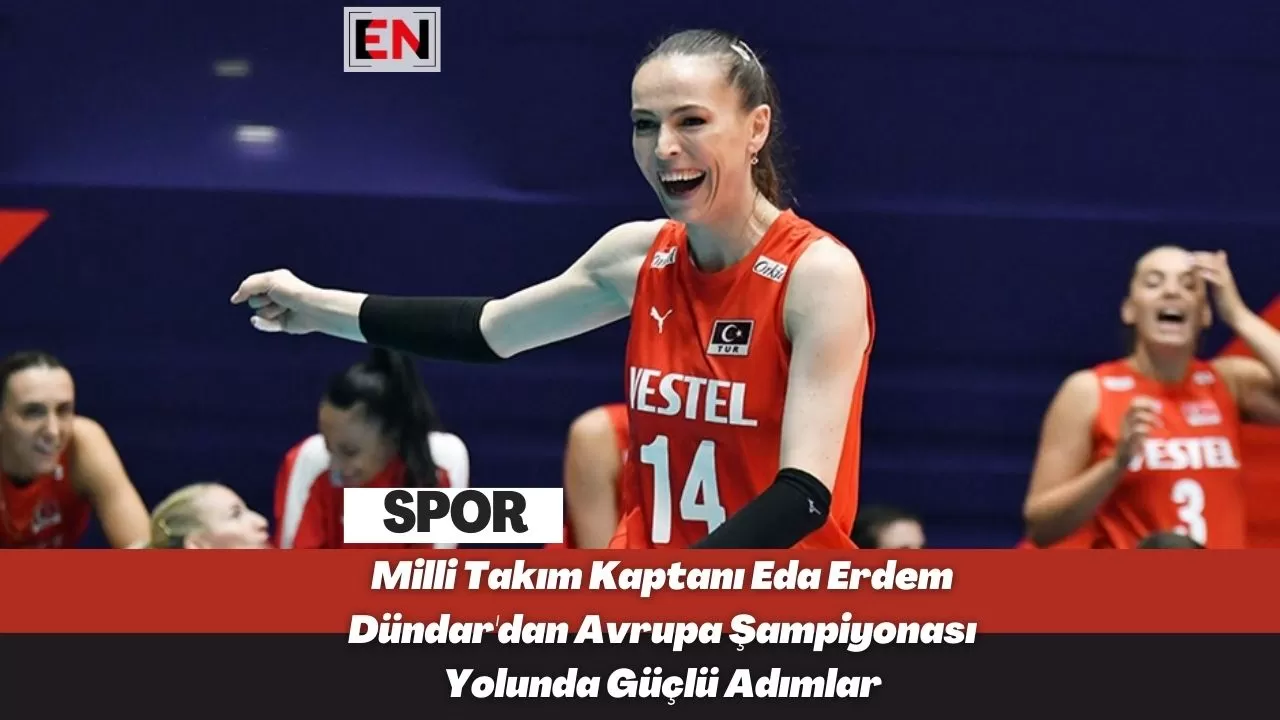 Milli Takım Kaptanı Eda Erdem Dündar'dan Avrupa Şampiyonası Yolunda Güçlü Adımlar