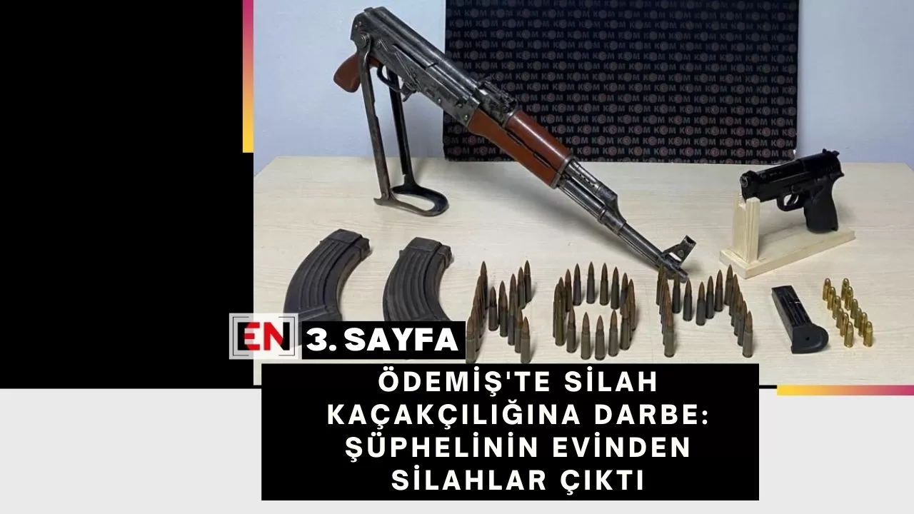 Ödemiş'te Silah Kaçakçılığına Darbe: Şüphelinin Evinden Silahlar Çıktı