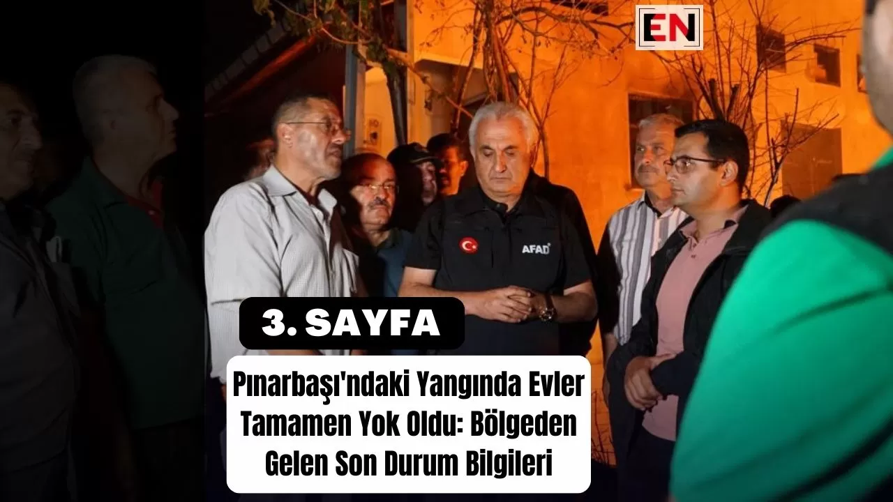 Pınarbaşı'ndaki Yangında Evler Tamamen Yok Oldu: Bölgeden Gelen Son Durum Bilgileri Pınarbaşı'ndaki Yangında Evler Tamamen Yok Oldu: Bölgeden Gelen Son Durum Bilgileri