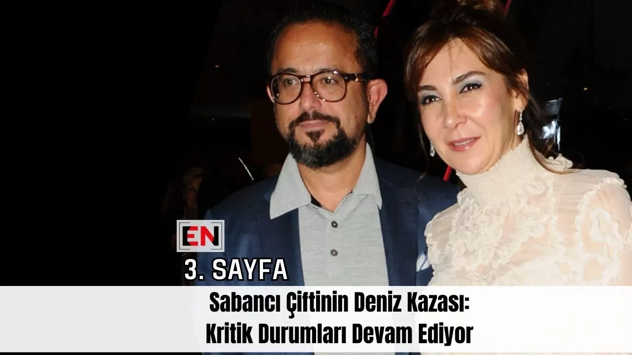 Sabancı Çiftinin Deniz Kazası: Kritik Durumları Devam Ediyor