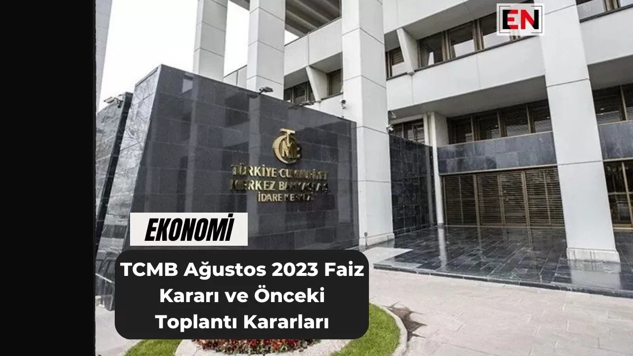TCMB Ağustos 2023 Faiz Kararı ve Önceki Toplantı Kararları