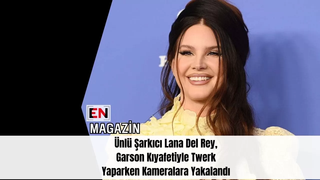 Ünlü Şarkıcı Lana Del Rey, Garson Kıyafetiyle Twerk Yaparken Kameralara Yakalandı